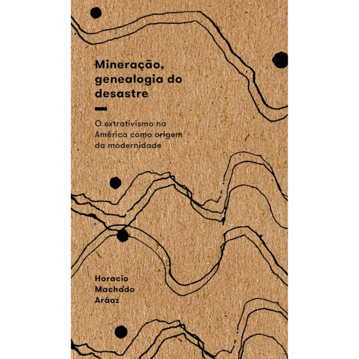 Mineração, Genealogia do Desastre: O Extrativismo na América Como Origem da Modernidade