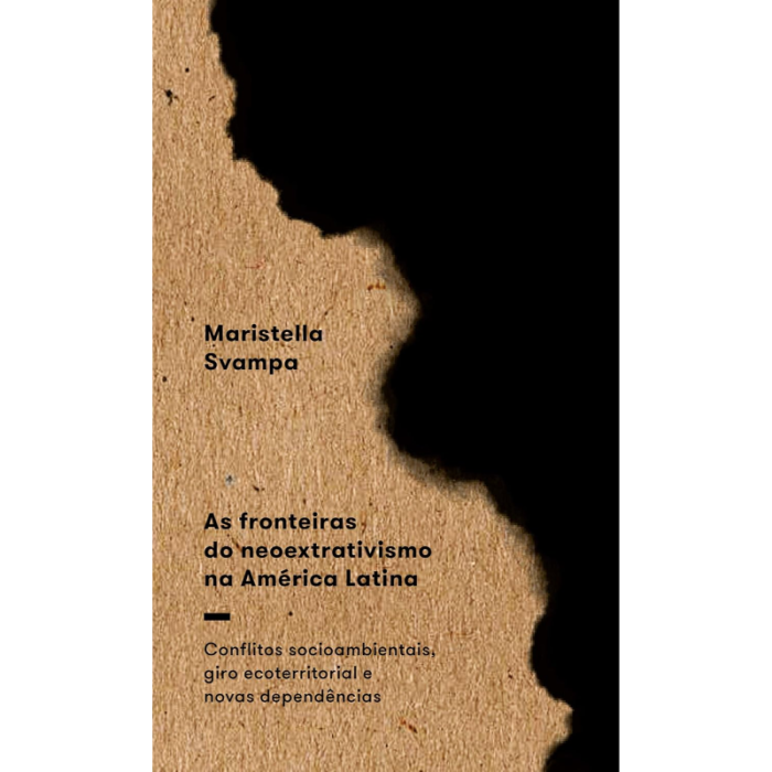 As Fronteiras do Neoextrativismo na América Latina: Conflitos Socioambientais, Giro Ecoterritorial e Novas Dependências