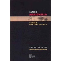 Carlos Marighela - O Homem Por Trás Do Mito