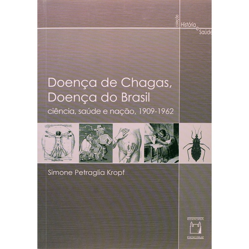 Doença De Chagas Doença Do Brasil - Ciência Saúde e Nação 1909-1962 - Col. História e Saúde