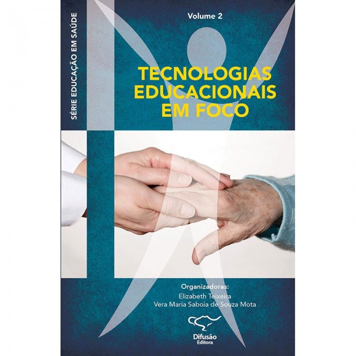 Tecnologias Educacionais Em Foco Volume 02 - Série Educação Em Saúde
