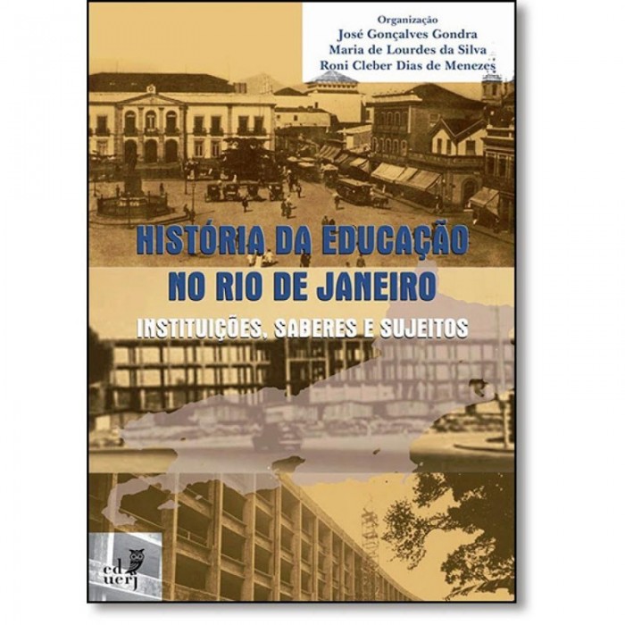 História Da Educação No Rio De Janeiro: Instituições Saberes e Sujeitos