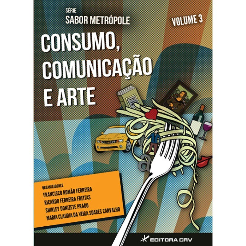 Consumo Comunicação e Arte - Série Sabor Metrópole Vol. 03