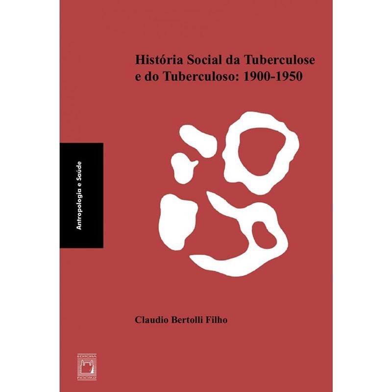 História Social Da Tuberculose E Do Tuberculoso: 1900-1950