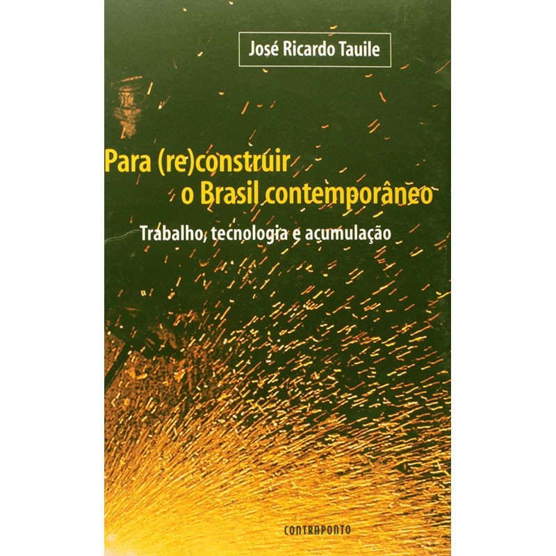 Para Reconstruir O Brasil Contemporâneo: Trabalho Tecnologia e Acumulação