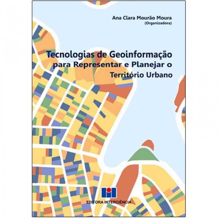 Tecnologias De Geoinformação Para Representar E Planejar O Território Urbano